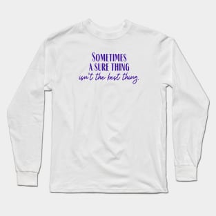 A Sure Thing Long Sleeve T-Shirt